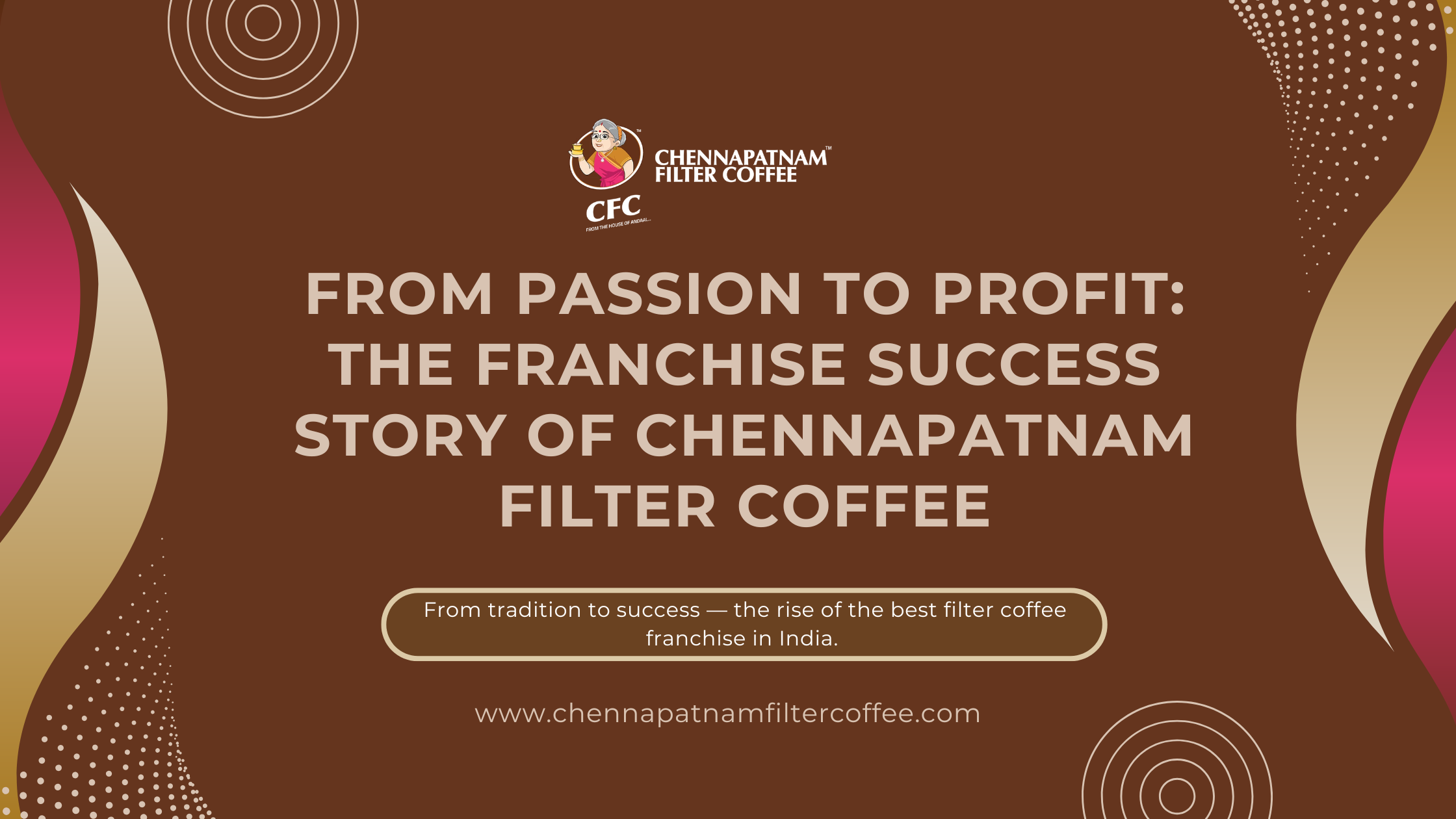 The Franchise Success Story of Chennapatnam Filter Coffee