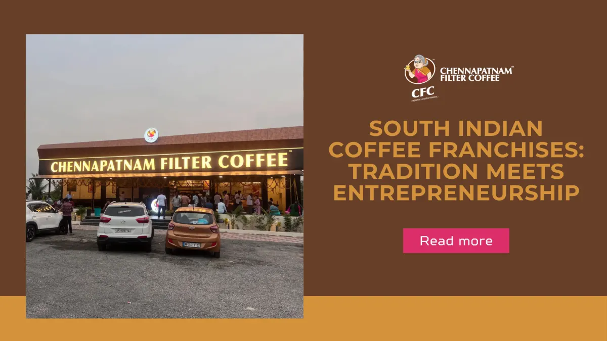 South Indian Coffee Franchises: Tradition Meets Entrepreneurship
