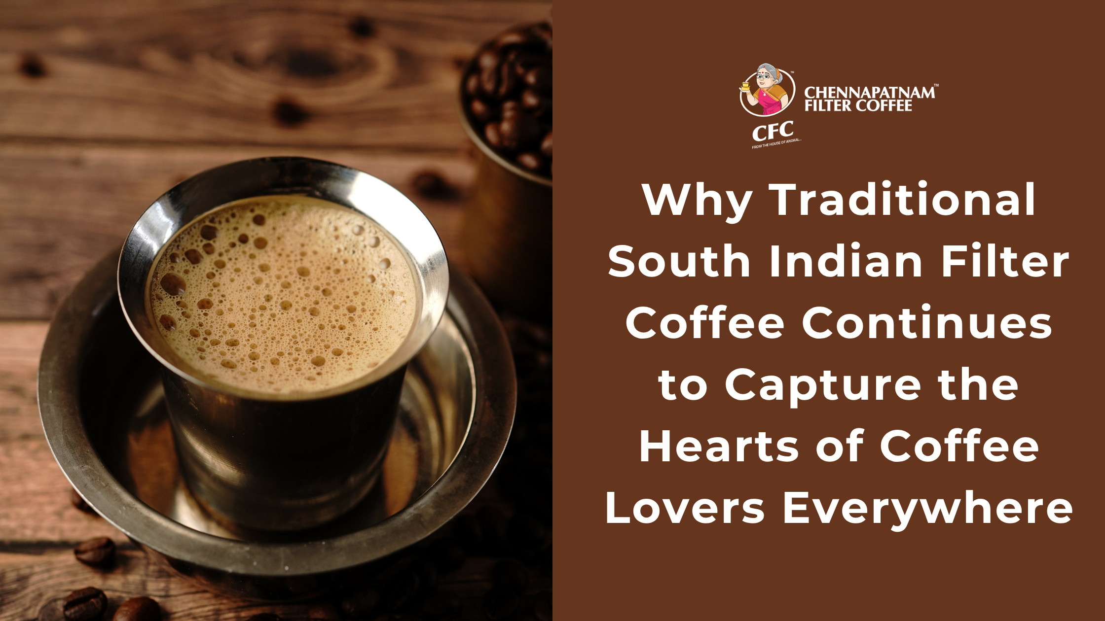 Why Traditional South Indian Filter Coffee Continues to Capture the Hearts of Coffee Lovers Everywhere