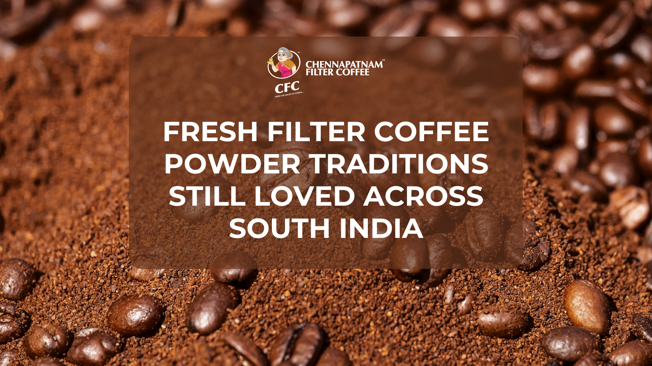 Fresh Filter Coffee Powder Traditions Still Loved Across South India