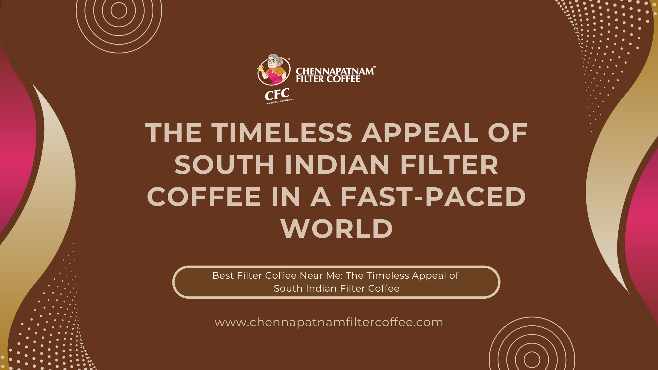 The Timeless Appeal of South Indian Filter Coffee in a Fast-Paced World