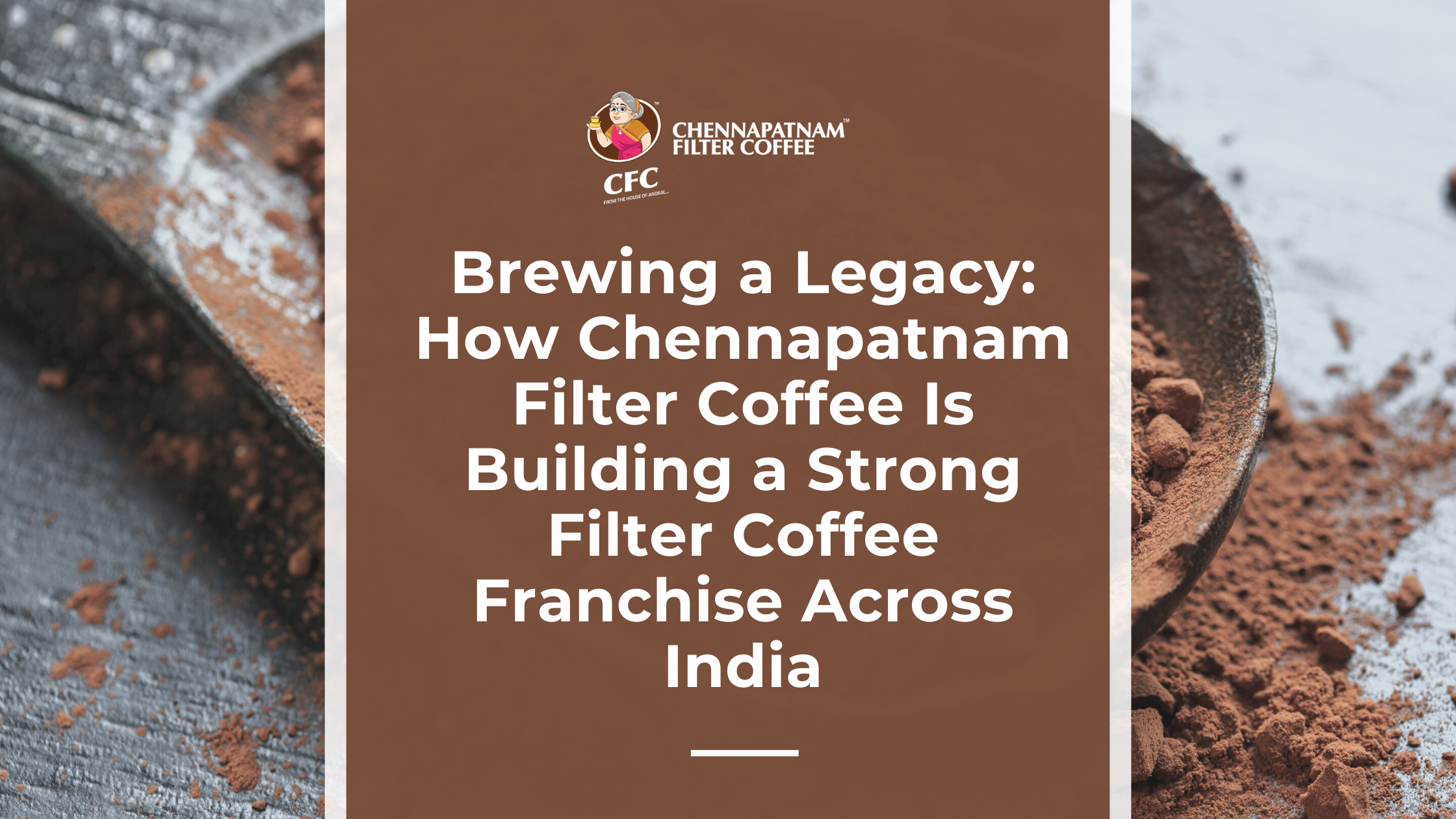 Brewing a Legacy: How Chennapatnam Filter Coffee Is Building a Strong Filter Coffee Franchise Across India